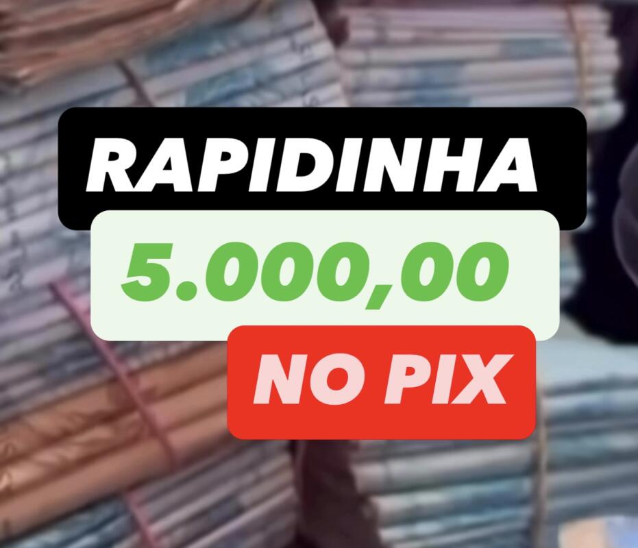 RAPIDINHA 5 MIL NO PIX